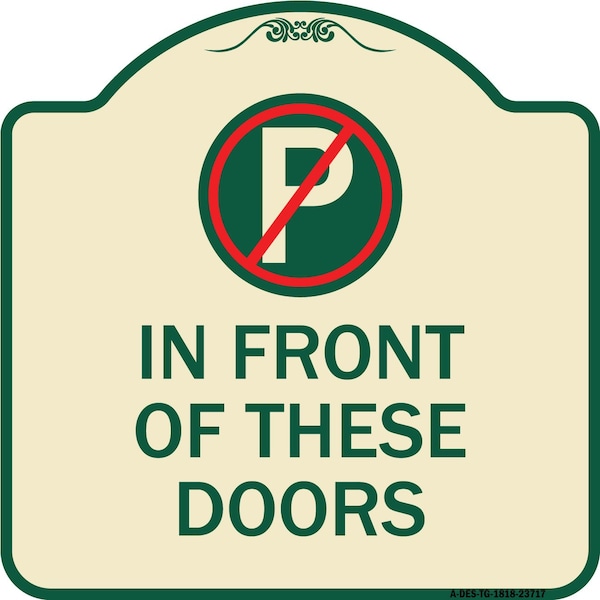 Signmission No Parking in Front of These Doors W/ Graphic Heavy-Gauge Aluminum Sign, 18" x 18", TG-1818-23717 A-DES-TG-1818-23717 - main